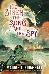 Icon image The Siren, the Song, and the Spy
