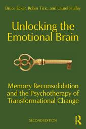 Icon image Unlocking the Emotional Brain: Memory Reconsolidation and the Psychotherapy of Transformational Change, Edition 2