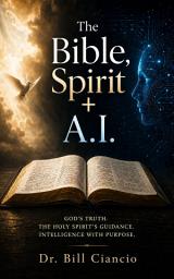 Icon image The Bible, Spirit + A.I.: GOD'S TRUTH. THE HOLY SPIRIT'S GUIDANCE. INTELLIGENCE WITH PURPOSE.