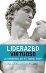 Icon image Liderazgo virtuoso: Las virtudes clásicas, base de la excelencia personal