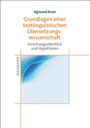 Icon image Grundlagen einer textlinguistischen Übersetzungswissenschaft: Forschungsüberblick und Hypothesen