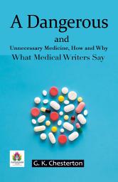 Icon image Alcohol A Dangerous and Unnecessary Medicine, How and Why What Medical Writers Say: Most Valuable Bestseller eBooks