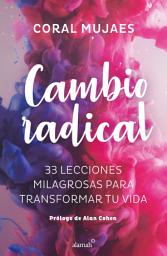 Icon image Cambio radical: 33 lecciones milagrosas para transformar tu vida