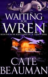 Icon image Waiting For Wren: Book Five In The Bodyguards Of L.A. County Series
