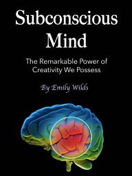 Icon image Subconscious Mind: The Remarkable Power of Creativity We Possess