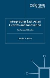 Icon image Interpreting East Asian Growth and Innovation: The future of Miracles