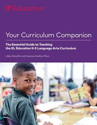 Icon image Your Curriculum Companion:: The Essential Guide to Teaching the El Education K-5 Language Arts Curriculum