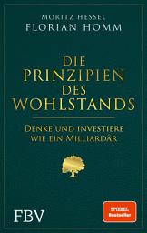 Icon image Die Prinzipien des Wohlstands: Denke und investiere wie ein Milliardär