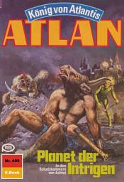 Icon image Atlan 409: Planet der Intrigen: Atlan-Zyklus "König von Atlantis"