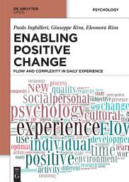 Icon image Enabling Positive Change: Flow and Complexity in Daily Experience