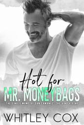 Icon image Hot for Mr. Moneybags: A single mom, small town, pro footballer (soccer), age-gap, later-in-life, silver fox millionaire, anxiety rep, feel-good romance.
