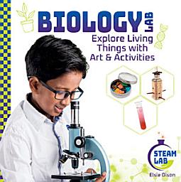 Icon image Biology Lab: Explore Living Things with Art & Activities: Biology Lab:Explore Living Things with Art & Activities