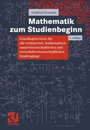 Icon image Mathematik zum Studienbeginn: Grundlagenwissen für alle technischen, mathematisch-naturwissenschaftlichen und wirtschaftswissenschaftlichen Studiengänge, Ausgabe 4