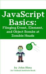 Icon image JavaScript Basics: Flinging Event, Element, and Object Bombs at Zombie Heads