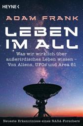 Icon image Leben im All: Was wir wirklich über außerirdisches Leben wissen – Von Aliens, UFOs und Area 51 - Neueste Erkenntnisse eines Nasa-Forschers
