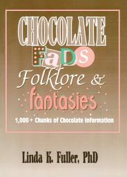 Icon image Chocolate Fads, Folklore & Fantasies: 1,000+ Chunks of Chocolate Information
