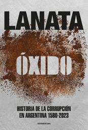 Icon image Óxido: Historia de la corrupción en Argentina 1580-2023
