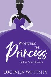 Icon image Protecting the Princess: a Sweet Bodyguard Royal Romance