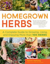 Icon image Homegrown Herbs: A Complete Guide to Growing, Using, and Enjoying More than 100 Herbs