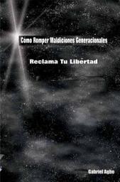 Icon image Cómo Romper Maldiciones Generacionales: Reclama tu Libertad