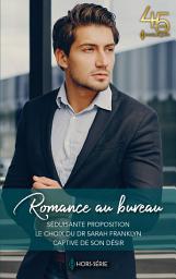 Icon image Romance au bureau: Séduisante proposition - Le choix du Dr Sarah Franklyn - Captive de son désir