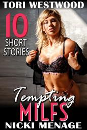 Icon image Tempting MILFs ? 10 Short Stories (MILF Erotica Breeding Erotica Anal Sex Erotica Threesome Erotica Lesbian Erotica Bimbo Erotica)