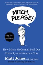 Icon image Mitch, Please!: How Mitch McConnell Sold Out Kentucky (and America, Too)
