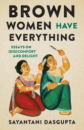 Icon image Brown Women Have Everything: Essays on (Dis)comfort and Delight