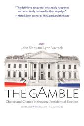 Icon image The Gamble: Choice and Chance in the 2012 Presidential Election - Updated Edition