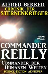 Icon image Commander Reilly #12: Commander der Humanen Welten: Chronik der Sternenkrieger