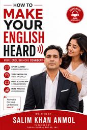 Icon image How to Make Your English Heard: More English More Confident