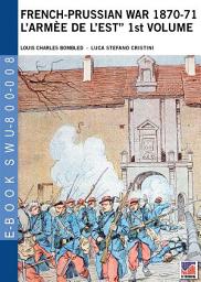 Icon image French-Prussian war 1870-71 “L’armèe de l’Est” 1st.Vol.