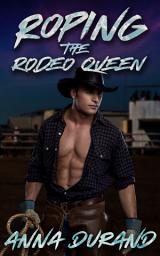 Icon image Roping the Rodeo Queen: A Rodeo Romance