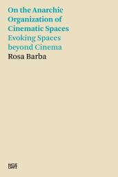 Icon image Rosa Barba: On the Anarchic Organization of Cinematic Spaces – Evoking Spaces beyond Cinema