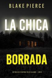 Icon image La chica borrada (Un thriller de suspense FBI de Ella Dark – Libro 6)