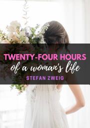 Icon image Twenty-four Hours of a Woman's Life