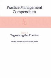 Icon image Practice Management Compendium: Part 2: Organising the Practice