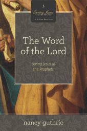 Icon image The Word of the Lord (A 10-week Bible Study): Seeing Jesus in the Prophets