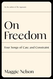 Icon image On Freedom: Four Songs of Care and Constraint