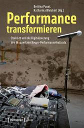 Icon image Performance transformieren: Covid-19 und die Digitalisierung des Wuppertaler Beuys-Performancefestivals