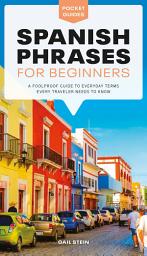 Icon image Spanish Phrases for Beginners: A Foolproof Guide to Everyday Terms Every Traveler Needs to Know