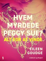 Icon image Hvem myrdede Peggy Sue 1? - Alt for at vinde: Bind 1