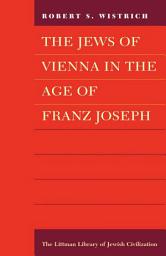 Icon image The Jews of Vienna in the Age of Franz Joseph