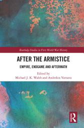 Icon image After the Armistice: Empire, Endgame and Aftermath