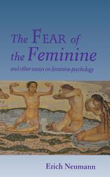 Icon image The Fear of the Feminine: And Other Essays on Feminine Psychology