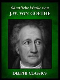 Icon image Saemtliche Werke von Johann Wolfgang von Goethe (Illustrierte)