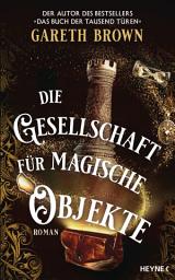 Icon image Die Gesellschaft für magische Objekte: Roman