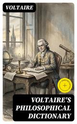 Icon image Voltaire's Philosophical Dictionary: Enriched edition. Wit, Skepticism, and Enlightenment Inquiry on Religion, Morality, Science, and Power