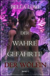 Icon image Der wahre Gefährte der Wölfin: Band 1