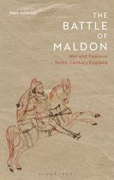 Icon image The Battle of Maldon: War and Peace in Tenth-Century England